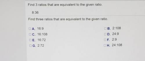Find 3 ratios that are equivalent to the given ratio. 8:36​