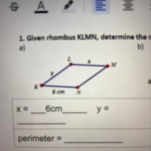 Please help me

Given rhombus KLMN,determine the missing information.
Don’t answer with blanks, on