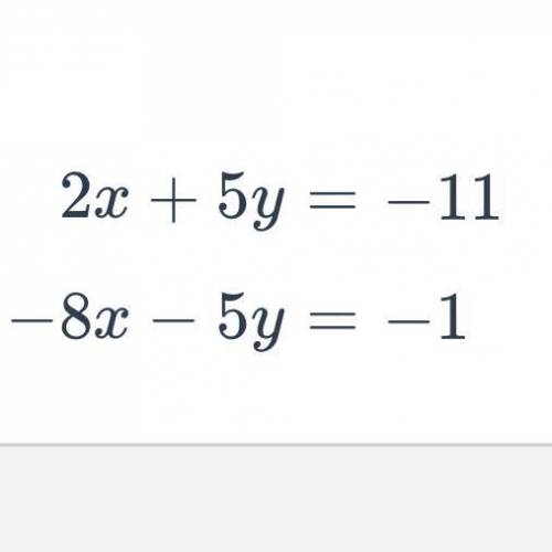 2x+5y=-11. 
-8x-5y=-11