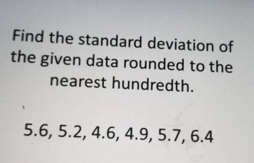 PLEASE I NEED HELP ASAP

Find the standard deviation of the given data rounded to the nearest hund