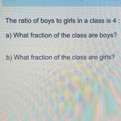 The ratio of boys to girls in a class is 4 : 5

Note: Give
in their sims
a) What fraction of the c