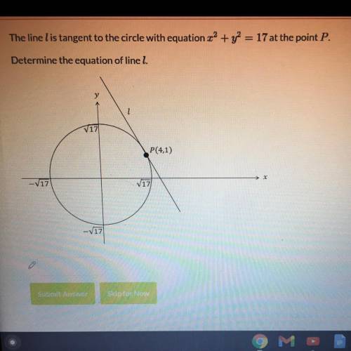 The line l is tangent to the circle with equation x2 + y2 = 17 at the point P.

Determine the equa