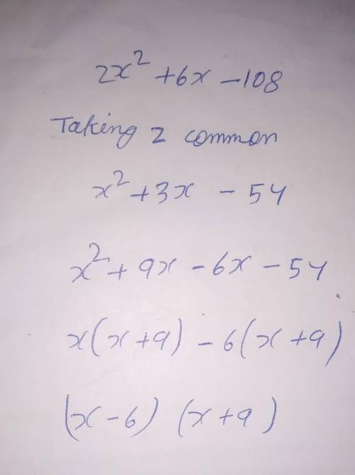 Factor 2x2 + 6x – 108.

Question 18 options:
A) 
(x + 9)(x – 6)
B) 
2(x – 9)(x + 6)
C) 
(x + 9)(x +