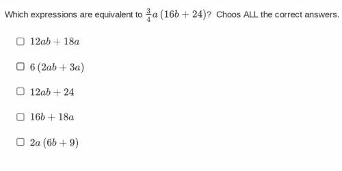 Which expressions are equivalent to 3/4a(16b+24)?