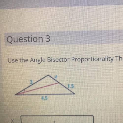 Use the Angle Bisector Proportionality Theorem to find the value of the missing variable.

15
45
X
