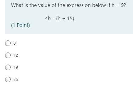 What is the value of the expression below if h = 9?
4h – (h + 15)
