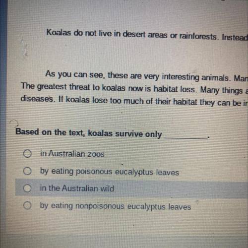 Based on the text, koalas survive only

O in Australian zoos
by eating poisonous eucalyptus leaves