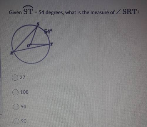 Given ST=54 degrees, what is the measure of <SRT?​