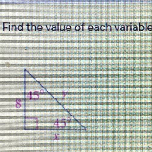 Find the value of each variable.
45°
8
45