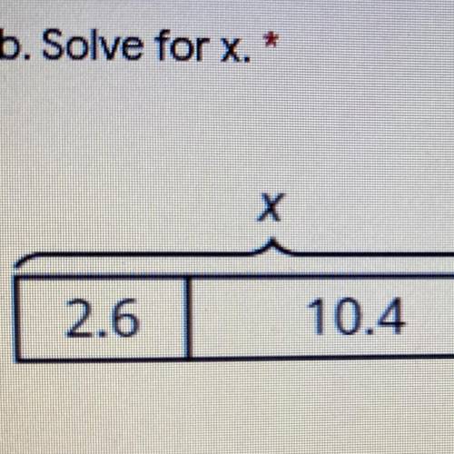 Solve for x. 2.6, 10.4