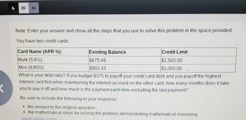 You have two credit cards. Card Name (APR % Existing Balance Credit Limit Murk (5.6%) $675.49 $1,50