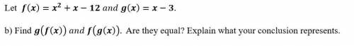 Let ()=^+− ()=−.

b) Find (()) (()). Are they equal? Explain what your conclusion represents