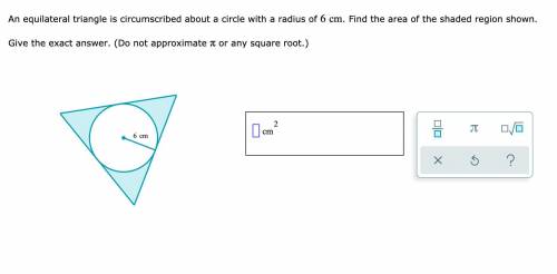 An equilateral triangle is circumscribed about a circle with a radius of 6 cm . Find the area of th