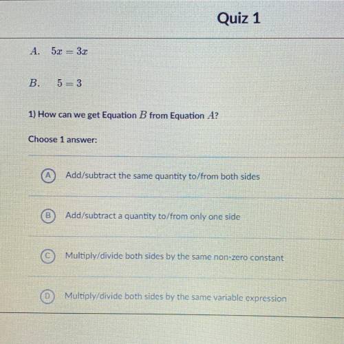 Answer two questions about Equations A and B:

A. 5x = 3x
B. 5 = 3
1) How can we get Equation B fr