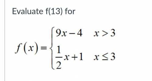 PLEASE HELP EVALUATE F(13)
functions.
Please include an explanation if possible