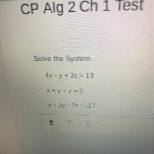 Solve the system 
4x-y+3z=13
X+y+z=2
X+3y-2z=-17