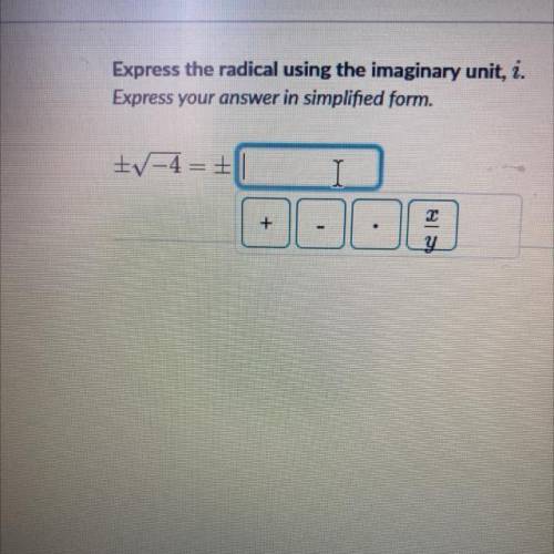 Express the radical using the imaginary unit, i.
Express your answer in simplified form.