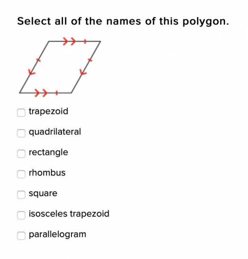 Select all of the names of this polygon.

trapezoid quadrilateralrectanglerhombussquareisosceles t
