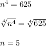 n^4=625\\ \\ \sqrt[4]{n^4}=\sqrt[4]{625}\\ \\ n=5
