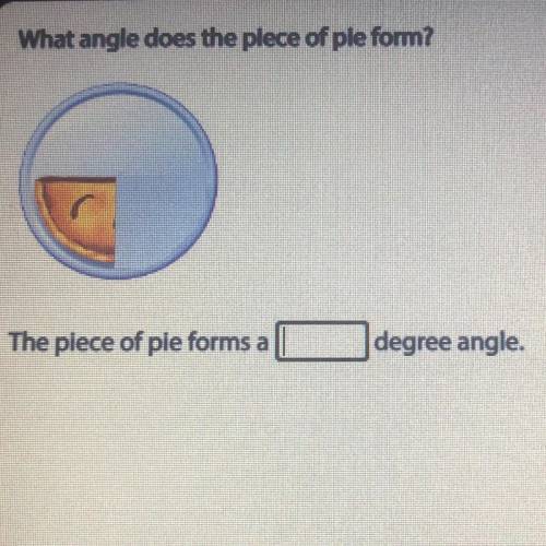 What angle does the piece of pie form? picture is added