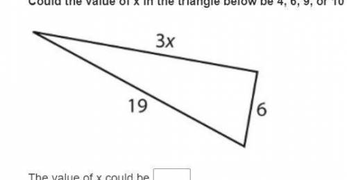 Could the value of x in the triangle below be 4, 6, 9, or 10?