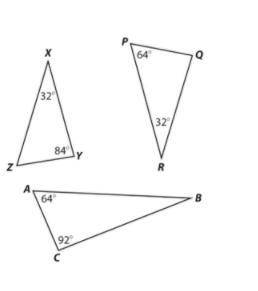 Which of the triangles at the right are similar?

ΔXYZ and ΔABC
ΔXYZ and ΔPQR
ΔABC and ΔPQR