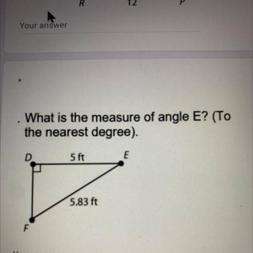 What is the measure of angle E? (To
the nearest degree).