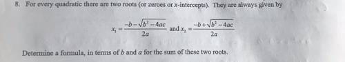 8. For every quadratic there are two roots (or zeroes or x-intercepts). They are always given by