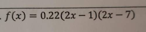 F(x)= 0.22(2x-1)(2x-7) use the equation to find f(½)​