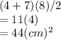 (4+7)(8)/2\\=11(4)\\=44 (cm)^{2}
