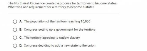 The Northwest Ordinance created a process for territories to become states.

What was one requirem
