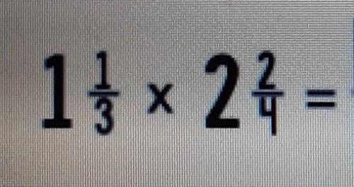 How do I solve 1 1/3 × 2 2/4 in steps?​