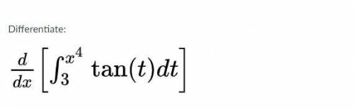 Differentiate: d d x [ ∫ 3 x 4 tan ⁡ ( t ) d t ]