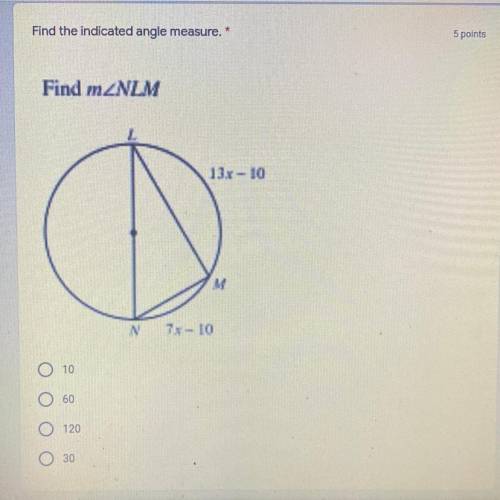 Find the indicated angle measure.

Find mZNLM
13x - 10
N73 - 10
O
10
60
120
30