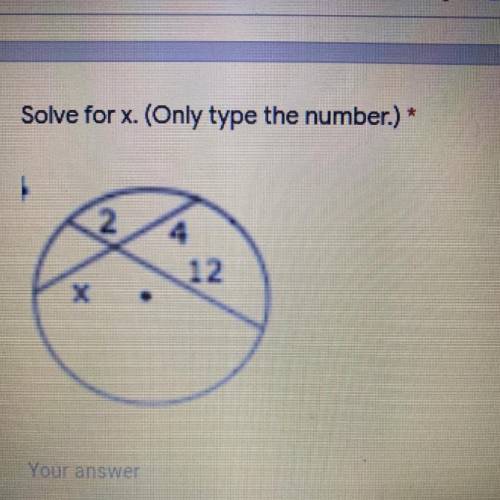 HURRY Solve for x. (Only type the number.) *
2
12
x
Your answer