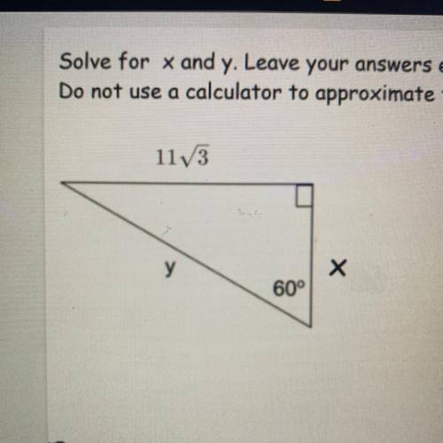 Solve for x and y. Leave your answers exact (like in square root form, if possible).

Do not use a