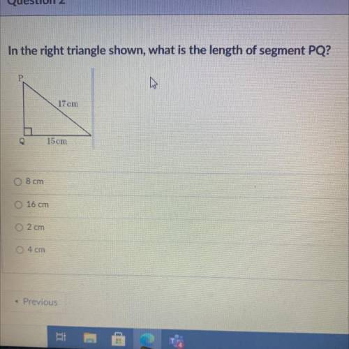 HELP ME PLEASE HURRY UP

In the right triangle shown, what is the length of segment PQ?
P
17 cm
15