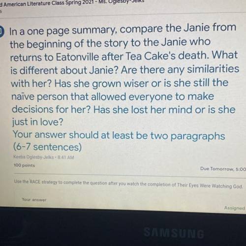In a one page summary, compare the Janie from

the beginning of the story to the Janie who
returns