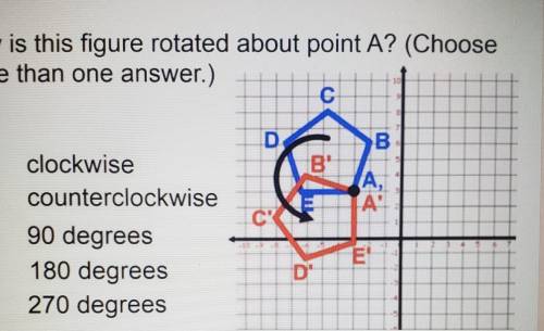 1 point How is this figure rotated about point A? (Choose more than one answer.) D B B A, A CH A c