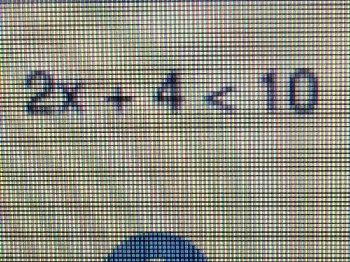 2x + 4 < 10 I really need help on this