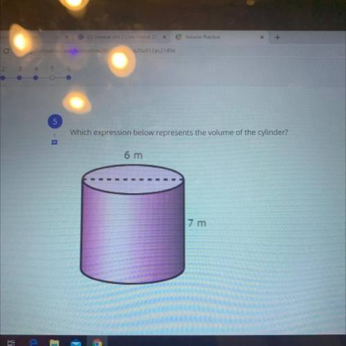 Which expression below represents the volume of the cylinder?
6 m
7 m