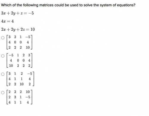 Which of the following matrices could be used to solve the system of equations?