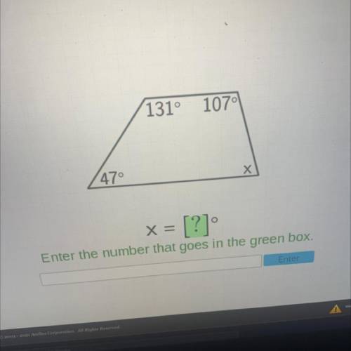 131°

1070
x
(47°
X=
: [?]
Enter the number that goes in the green box.
Enter
