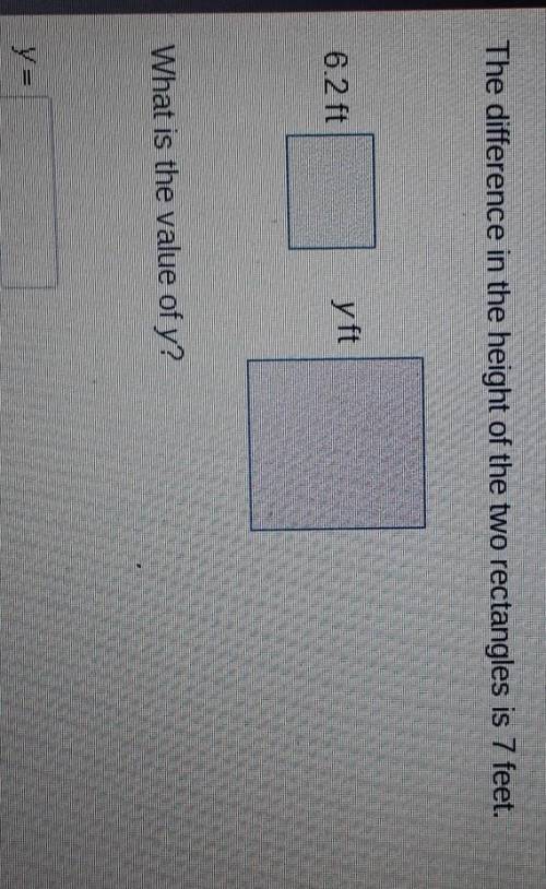:( im struggling with math HELP ME

The difference in the height of the two rectangles is 7 feet.