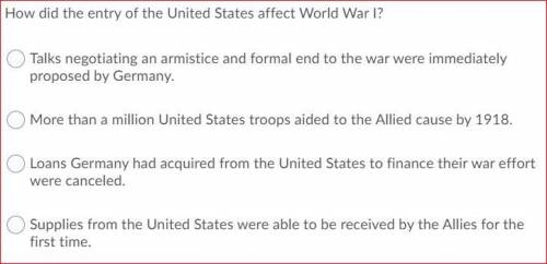 PLEASE HELP THIS IS VERY IMPORTANT PLZZZ how did the entry of the united states affect world war 1