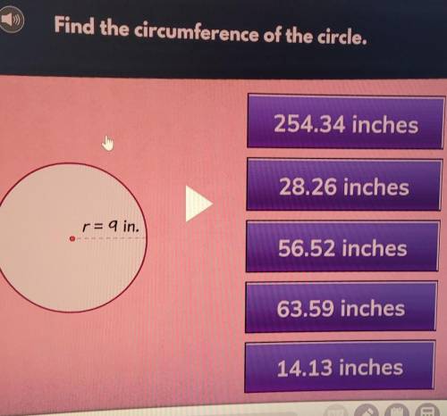Find the circumference of the circle. 254.34 inches 28.26 inches r= 9 in. 56.52 inches 63.59 inches