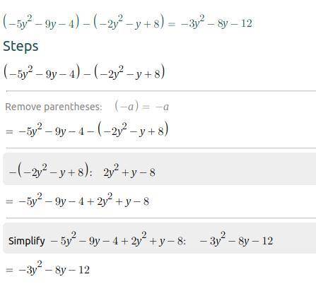Subtract and simplify. PLZ SHOW WORK!!
(−5y^2 − 9y− 4) − (−2y^2 − y + 8)