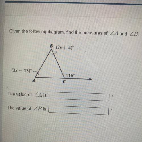 Given the following diagram, find the measures of ZA and ZB.

B (2x + 4)º
(3x - 13)
116°
с
A
The v