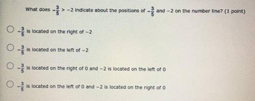 What does -3/5

> -2 indicate about the positions of -3/5
and-2 on the number line? (1 point)
(