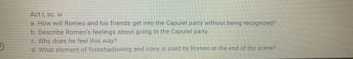 A. How will Romeo and his friends get into capulet party without being recognized?

Also answer th